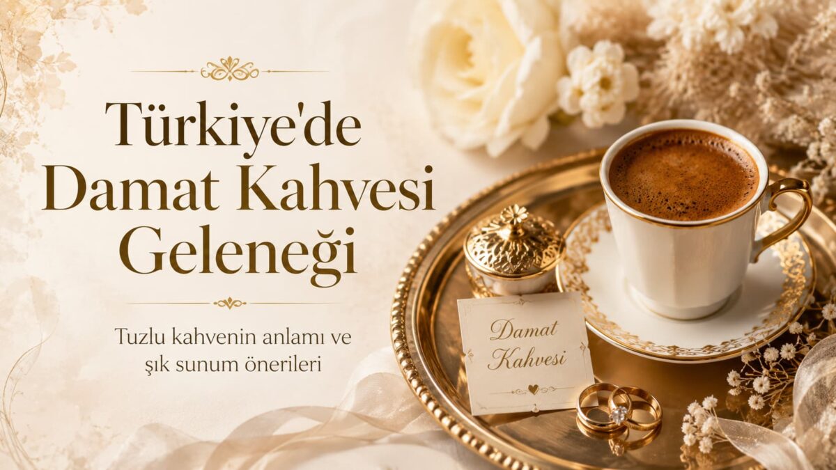 Türkiye’de damat kahvesi geleneği ve tuzlu kahve sunumu